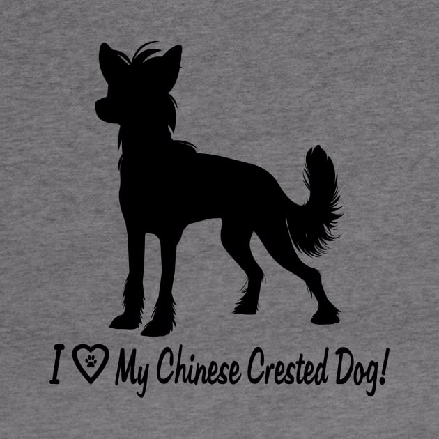 I Love My Chinese Crested Dog! by PenguinCornerStore
